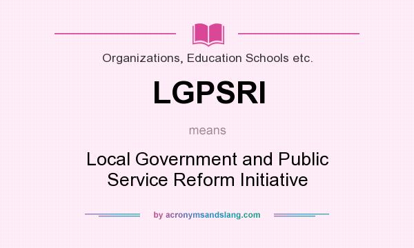 What does LGPSRI mean? It stands for Local Government and Public Service Reform Initiative