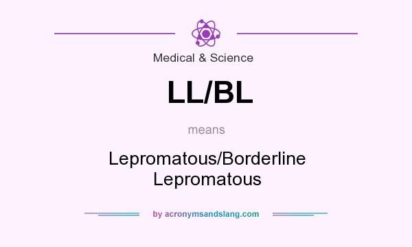 What does LL/BL mean? It stands for Lepromatous/Borderline Lepromatous