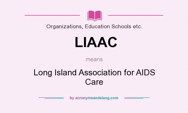 What does LIAAC mean? It stands for Long Island Association for AIDS Care