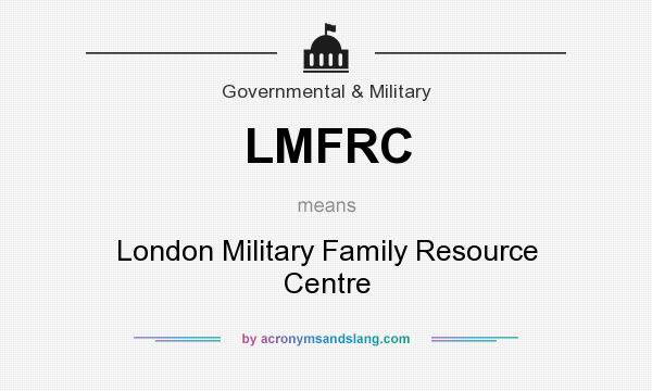 What does LMFRC mean? It stands for London Military Family Resource Centre