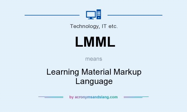 What does LMML mean? It stands for Learning Material Markup Language