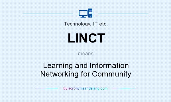 What does LINCT mean? It stands for Learning and Information Networking for Community