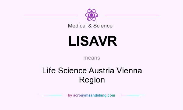 What does LISAVR mean? It stands for Life Science Austria Vienna Region