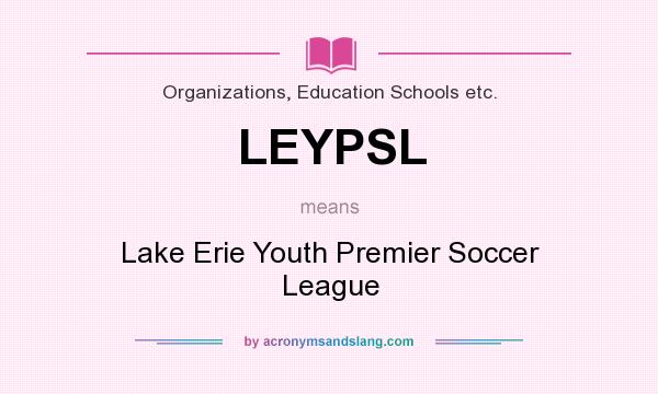 What does LEYPSL mean? It stands for Lake Erie Youth Premier Soccer League