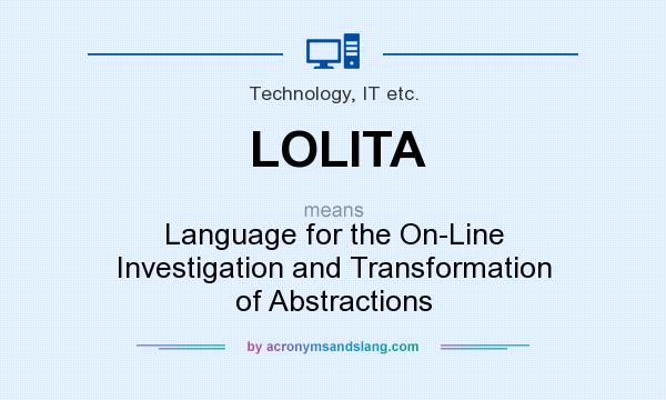 What does LOLITA mean? It stands for Language for the On-Line Investigation and Transformation of Abstractions