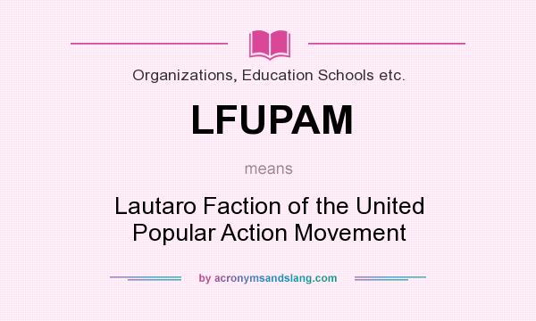 What does LFUPAM mean? It stands for Lautaro Faction of the United Popular Action Movement
