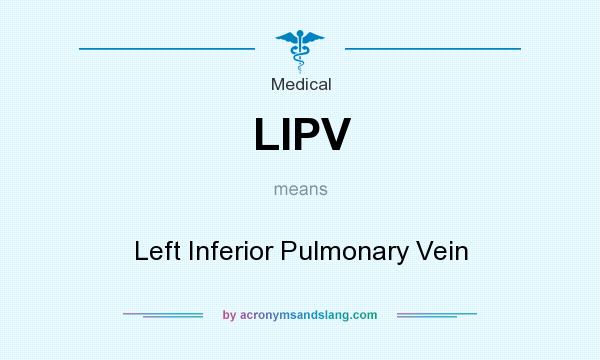 What does LIPV mean? It stands for Left Inferior Pulmonary Vein