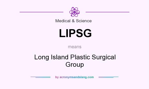 What does LIPSG mean? It stands for Long Island Plastic Surgical Group