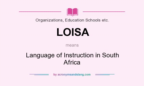 What does LOISA mean? It stands for Language of Instruction in South Africa