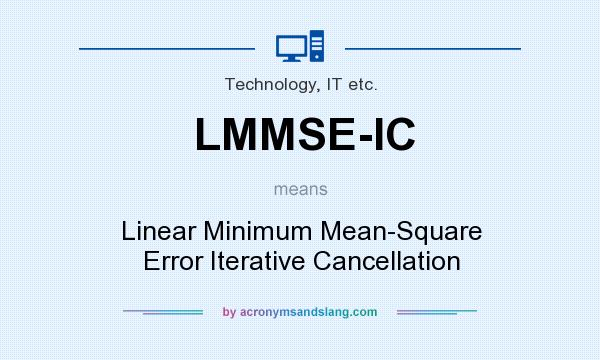 What does LMMSE-IC mean? It stands for Linear Minimum Mean-Square Error Iterative Cancellation