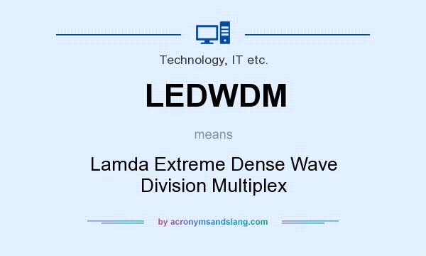 What does LEDWDM mean? It stands for Lamda Extreme Dense Wave Division Multiplex