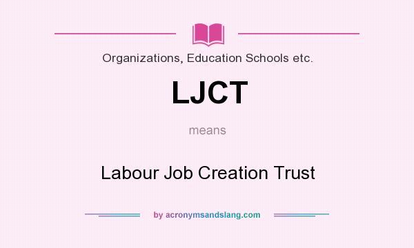 What does LJCT mean? It stands for Labour Job Creation Trust