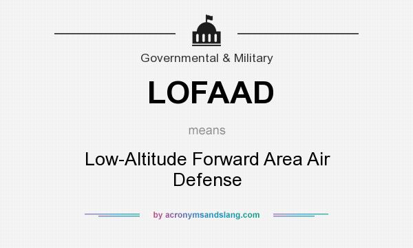 What does LOFAAD mean? It stands for Low-Altitude Forward Area Air Defense