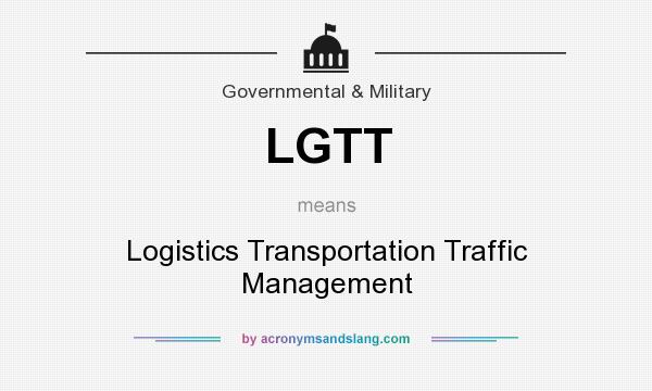 What does LGTT mean? It stands for Logistics Transportation Traffic Management