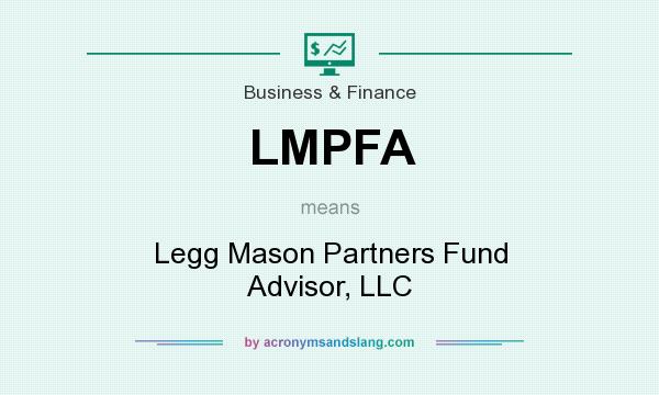 What does LMPFA mean? It stands for Legg Mason Partners Fund Advisor, LLC