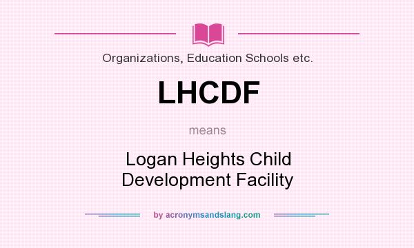 What does LHCDF mean? It stands for Logan Heights Child Development Facility