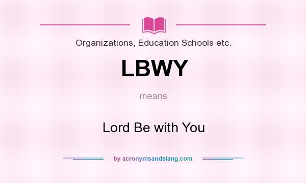What does LBWY mean? It stands for Lord Be with You