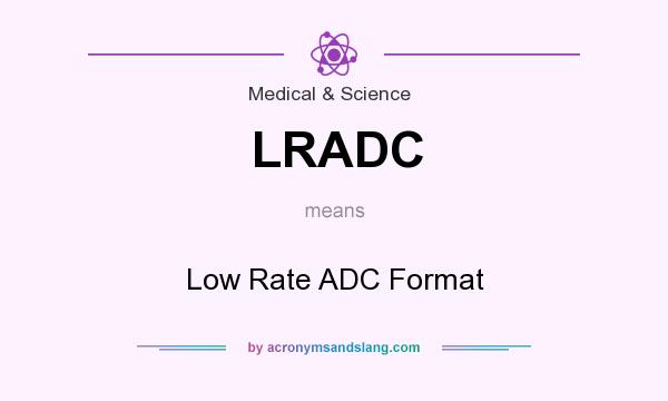 What does LRADC mean? It stands for Low Rate ADC Format