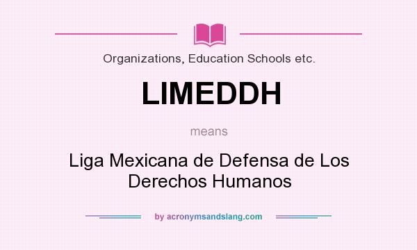 What does LIMEDDH mean? It stands for Liga Mexicana de Defensa de Los Derechos Humanos