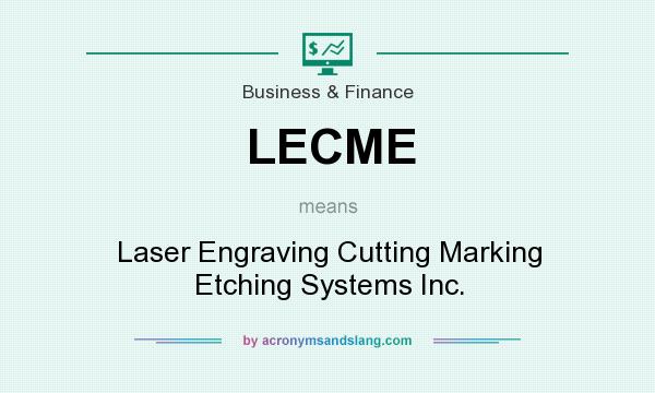 What does LECME mean? It stands for Laser Engraving Cutting Marking Etching Systems Inc.