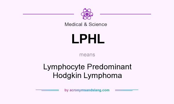 What does LPHL mean? It stands for Lymphocyte Predominant Hodgkin Lymphoma