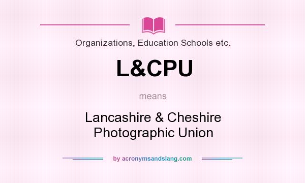 What does L&CPU mean? It stands for Lancashire & Cheshire Photographic Union
