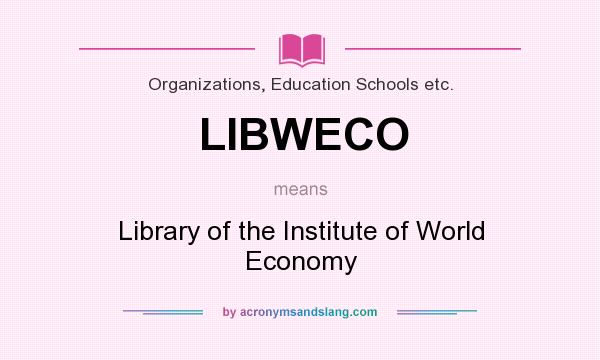 What does LIBWECO mean? It stands for Library of the Institute of World Economy