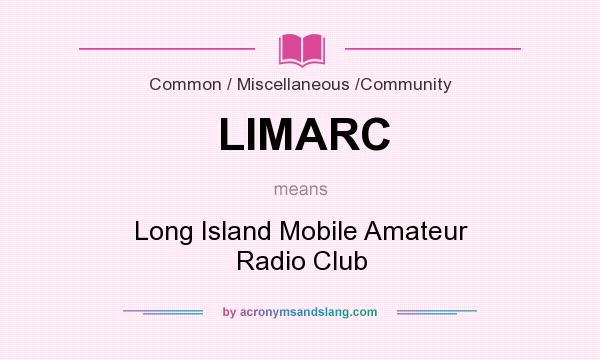 What does LIMARC mean? It stands for Long Island Mobile Amateur Radio Club