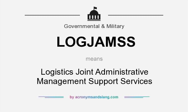 What does LOGJAMSS mean? It stands for Logistics Joint Administrative Management Support Services