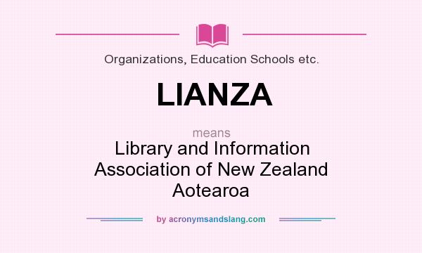 What does LIANZA mean? It stands for Library and Information Association of New Zealand Aotearoa