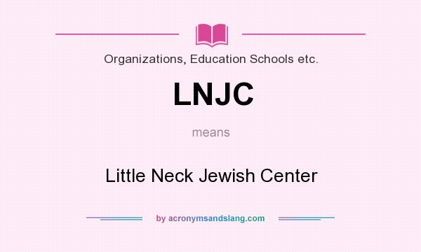 What does LNJC mean? It stands for Little Neck Jewish Center