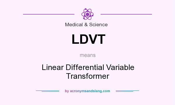 What does LDVT mean? It stands for Linear Differential Variable Transformer