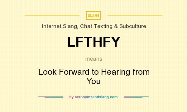 What does LFTHFY mean? It stands for Look Forward to Hearing from You