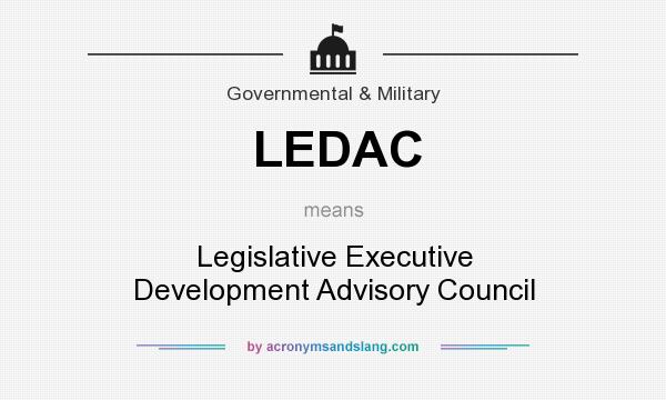 What does LEDAC mean? It stands for Legislative Executive Development Advisory Council