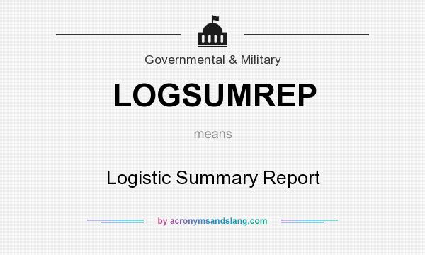 What does LOGSUMREP mean? It stands for Logistic Summary Report