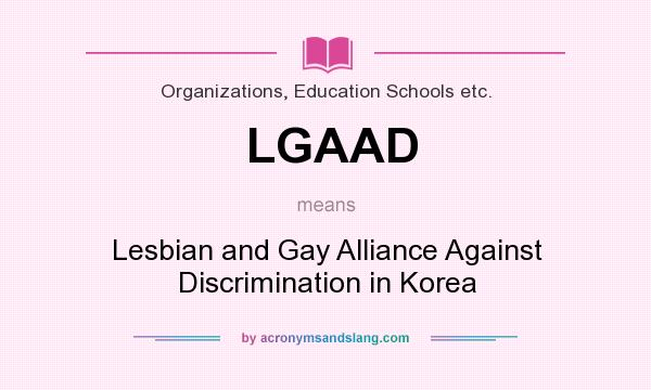What does LGAAD mean? It stands for Lesbian and Gay Alliance Against Discrimination in Korea