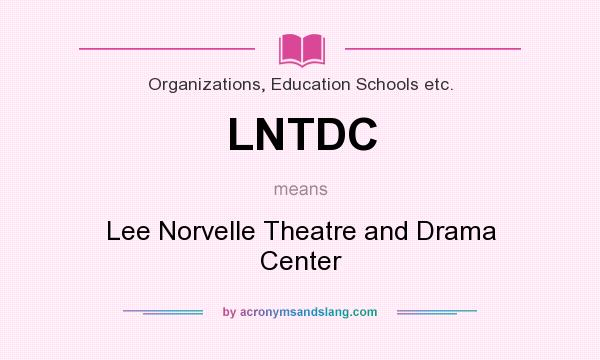 What does LNTDC mean? It stands for Lee Norvelle Theatre and Drama Center