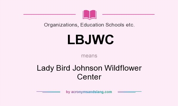 What does LBJWC mean? It stands for Lady Bird Johnson Wildflower Center