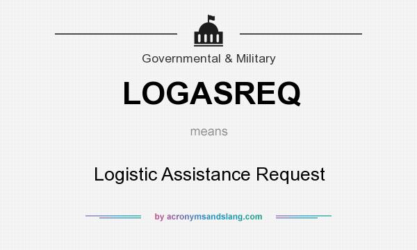 What does LOGASREQ mean? It stands for Logistic Assistance Request