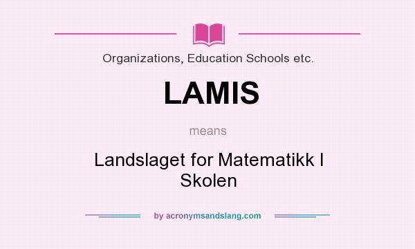 What does LAMIS mean? It stands for Landslaget for Matematikk I Skolen