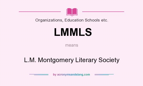 What does LMMLS mean? It stands for L.M. Montgomery Literary Society