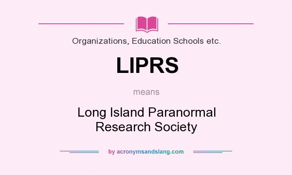 What does LIPRS mean? It stands for Long Island Paranormal Research Society