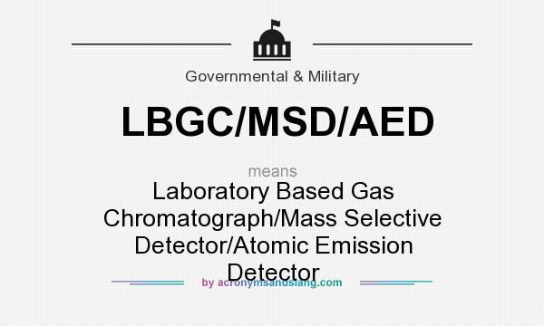 What does LBGC/MSD/AED mean? It stands for Laboratory Based Gas Chromatograph/Mass Selective Detector/Atomic Emission Detector