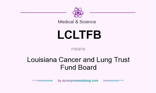 What does LCLTFB mean? It stands for Louisiana Cancer and Lung Trust Fund Board