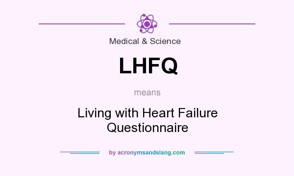 What does LHFQ mean? It stands for Living with Heart Failure Questionnaire