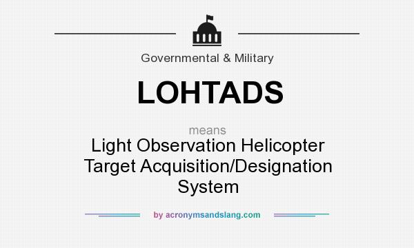 What does LOHTADS mean? It stands for Light Observation Helicopter Target Acquisition/Designation System