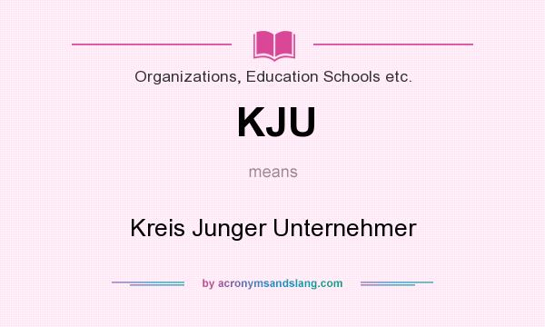 What does KJU mean? It stands for Kreis Junger Unternehmer