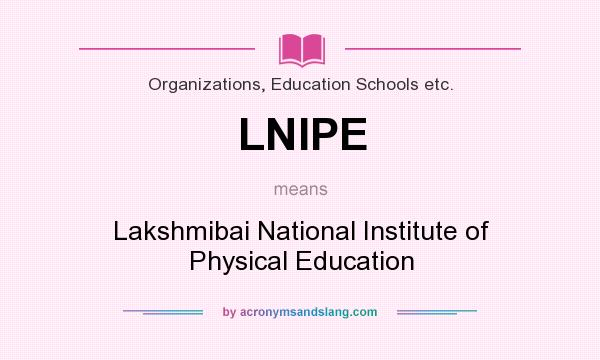What does LNIPE mean? It stands for Lakshmibai National Institute of Physical Education