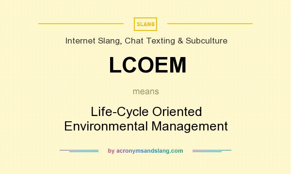 What does LCOEM mean? It stands for Life-Cycle Oriented Environmental Management