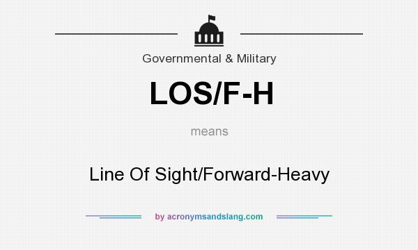 What does LOS/F-H mean? It stands for Line Of Sight/Forward-Heavy